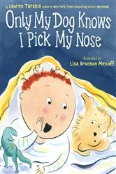 Book cover of Only My Dog Knows I Pick My Nose by Lauren Tarshis
