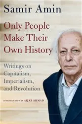 Book cover of Only People Make Their Own History by Samir Amin