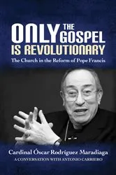 Book cover of Only the Gospel is Revolutionary by Óscar Rodríguez Maradiaga