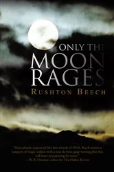 Book cover of Only the Moon Rages by Rushton Beech