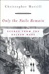 Book cover of Only the Nails Remain by Christopher Merrill