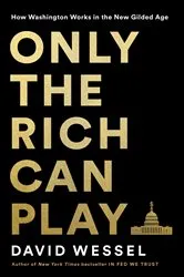 Book cover of Only the Rich Can Play by David Wessel