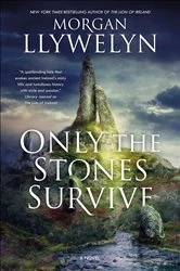 Book cover of Only the Stones Survive by Morgan Llywelyn