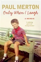 Book cover of Only When I Laugh: My Autobiography by Paul Merton