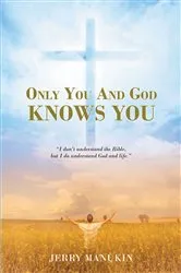 Book cover of Only You And God Knows You by Jerry Manukin
