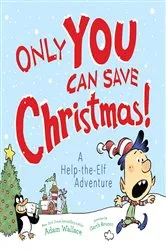 Book cover of Only YOU Can Save Christmas! by Adam Wallace