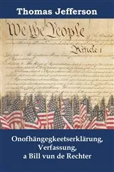 Book cover of Onofhängegkeetserklärung, Verfassung, a Bill vun de Rechter by Thomas Jefferson