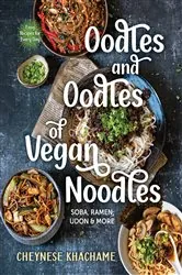 Book cover of Oodles and Oodles of Vegan Noodles: Soba, Ramen, Udon & More - Easy Recipes for Every Day by Cheynese Khachame