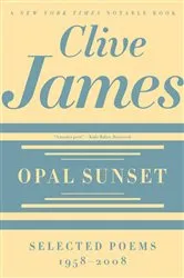 Book cover of Opal Sunset: Selected Poems, 1958-2008 by Clive James