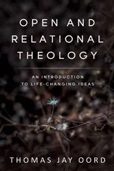 Book cover of Open and Relational Theology by Oord, Thomas, Jay
