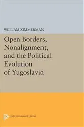 Book cover of Open Borders, Nonalignment, and the Political Evolution of Yugoslavia by William Zimmerman