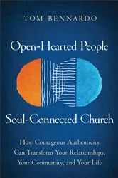 Book cover of Open-Hearted People, Soul-Connected Church by Tom Bennardo