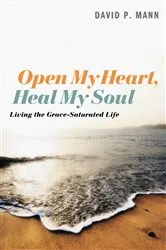 Book cover of Open My Heart, Heal My Soul by David P. Mann