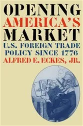 Book cover of Opening America's Market by Eckes, Alfred E., Jr.