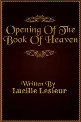 Book cover of Opening Of The Book Of Heaven by Lucille Lesieur