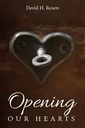 Book cover of Opening Our Hearts by David H. Rosen