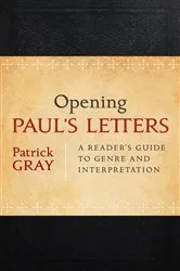 Book cover of Opening Paul's Letters by Patrick Gray