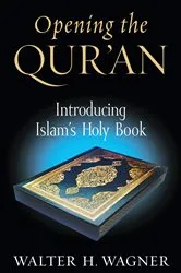 Book cover of Opening the Qur'an by Walter H. Wagner