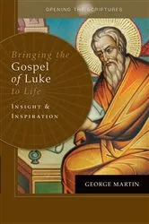 Book cover of Opening the Scriptures Bringing the Gospel of Luke to Life by George Martin