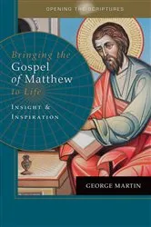 Book cover of Opening the Scriptures Bringing the Gospel of Matthew to Life by George Martin