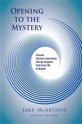 Book cover of Opening to the Mystery (2nd ed.) by Jake McArthur
