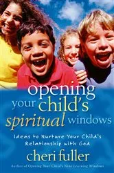 Book cover of Opening Your Child's Spiritual Windows by Cheri Fuller