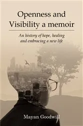 Book cover of Openness and Visibility A Memoir by Mayan Goodwill