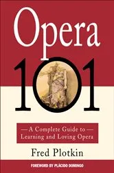 Book cover of Opera 101 by Fred Plotkin