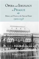 Book cover of Opera and Ideology in Prague by Brian Locke