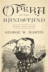 Book cover of Opera at the Bandstand by George W. Martin