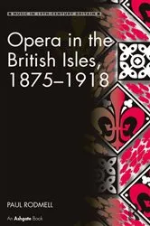 Book cover of Opera in the British Isles, 1875-1918 by Paul Rodmell