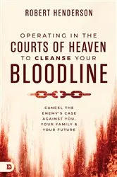 Book cover of Operating in the Courts of Heaven to Cleanse Your Bloodline by Robert Henderson