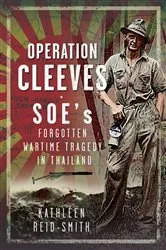 Book cover of Operation Cleeves, SOEs Forgotten Wartime Tragedy in Thailand by Kathleen Reid-Smith