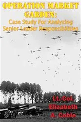 Book cover of Operation Market Garden: Case Study For Analyzing Senior Leader Responsibilities by Unknown