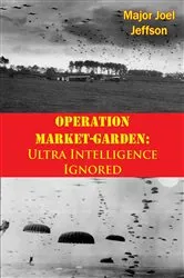 Book cover of Operation Market-Garden: Ultra Intelligence Ignored by Unknown