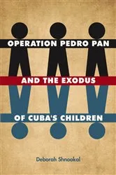 Book cover of Operation Pedro Pan and the Exodus of Cuba's Children by Deborah Shnookal