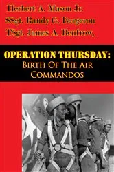 Book cover of Operation Thursday: Birth Of The Air Commandos [Illustrated Edition] by Unknown