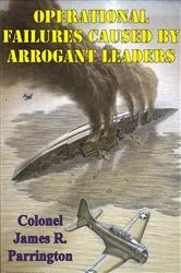 Book cover of Operational Failures Caused By Arrogant Leaders by Unknown