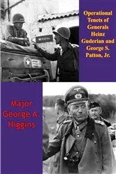 Book cover of Operational Tenets Of Generals Heinz Guderian And George S. Patton, Jr by Major George A. Higgins