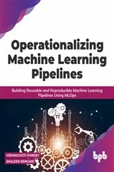 Book cover of Operationalizing Machine Learning Pipelines by Vishwajyoti Pandey