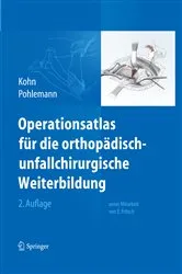 Book cover of Operationsatlas für die orthopädisch-unfallchirurgische Weiterbildung (2nd ed.) by Dieter Kohn
