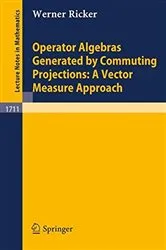 Book cover of Operator Algebras Generated by Commuting Projections: A Vector Measure Approach by Werner Ricker
