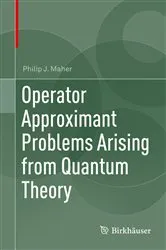 Book cover of Operator Approximant Problems Arising from Quantum Theory by Philip J. Maher