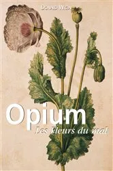 Book cover of Opium. Les Fleurs du mal by Donald Wigal