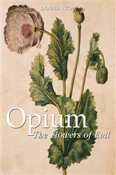 Book cover of Opium. The Flowers of Evil by Donald Wigal