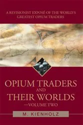 Book cover of Opium Traders and Their Worlds-Volume Two by M. Kienholz