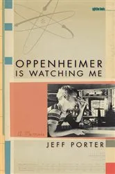 Book cover of Oppenheimer Is Watching Me by Jeff Porter