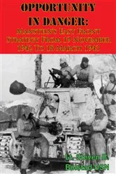Book cover of Opportunity In Danger: Manstein’s East Front Strategy From 19 November 1942 To 18 March 1943 by Lt. Steven B. Bolstad USN