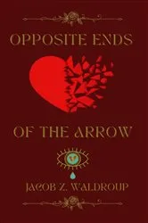 Book cover of Opposite Ends Of The Arrow by Jacob  Z Waldroup