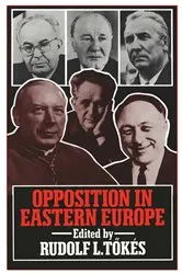 Book cover of Opposition in Eastern Europe by Rudolph L. Tokes